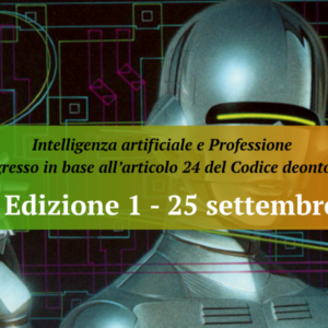 Edizione n. 1 – Intelligenza artificiale e Professione Il progresso in base all’articolo 24 del Codice deontologico