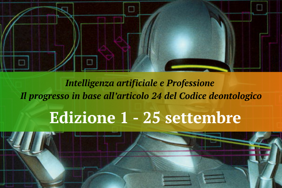 Edizione n. 1 – Intelligenza artificiale e Professione Il progresso in base all’articolo 24 del Codice deontologico