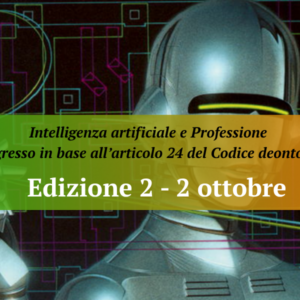 Edizione n. 2 – Intelligenza artificiale e Professione Il progresso in base all’articolo 24 del Codice deontologico