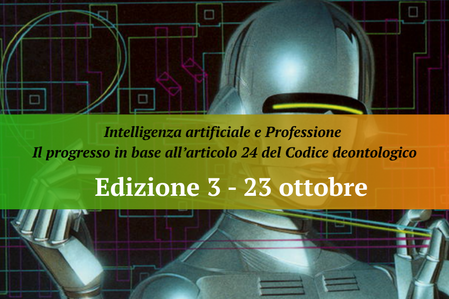 Edizione n. 3 – Intelligenza artificiale e Professione Il progresso in base all’articolo 24 del Codice deontologico