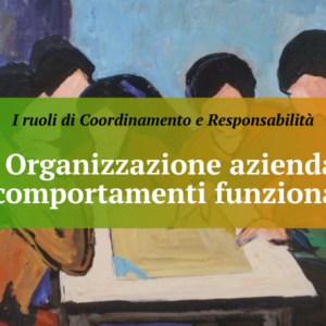 Episodio n. 1 – Organizzazione aziendale e comportamenti funzionali
