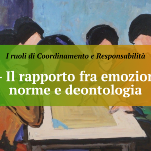 Episodio n. 4 – Il rapporto fra emozioni, norme e deontologia